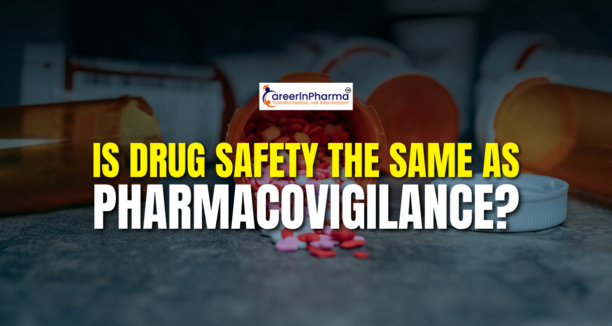 Is Drug Safety the Same as Pharmacovigilance